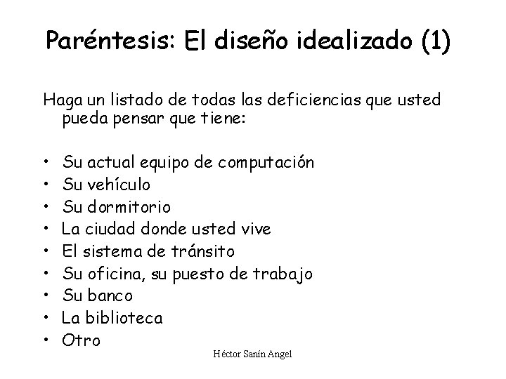 Paréntesis: El diseño idealizado (1) Haga un listado de todas las deficiencias que usted