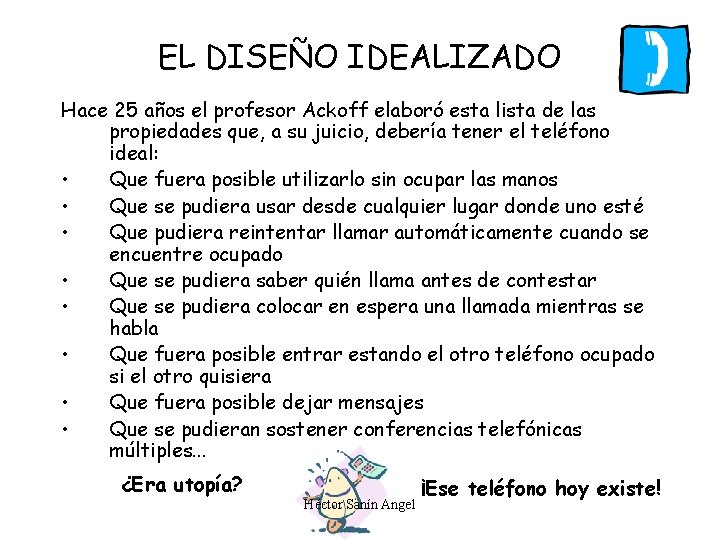 EL DISEÑO IDEALIZADO Hace 25 años el profesor Ackoff elaboró esta lista de las