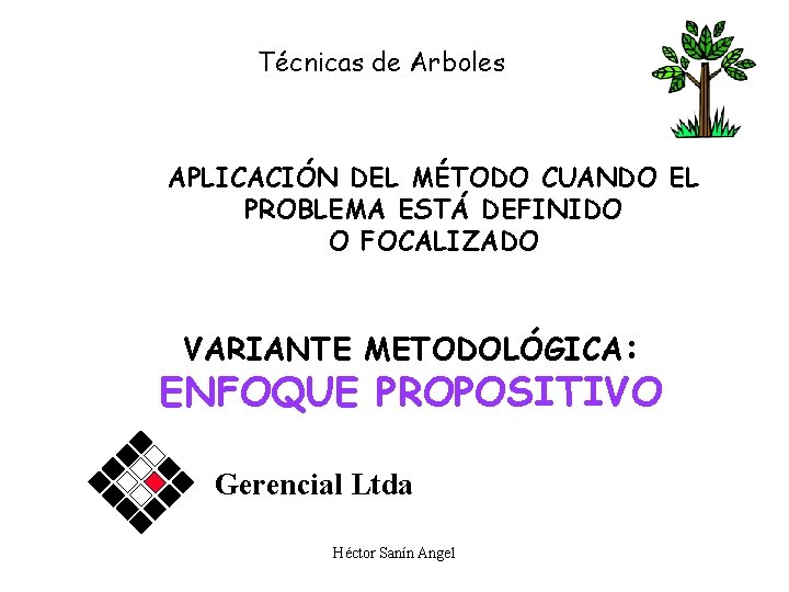 Técnicas de Arboles APLICACIÓN DEL MÉTODO CUANDO EL PROBLEMA ESTÁ DEFINIDO O FOCALIZADO VARIANTE