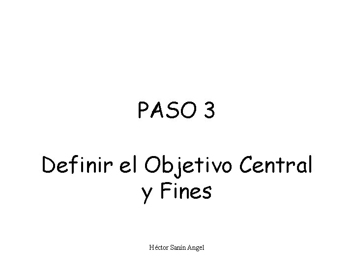 PASO 3 Definir el Objetivo Central y Fines Héctor Sanín Angel 