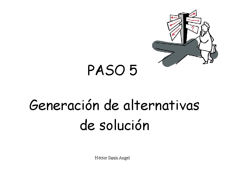 PASO 5 Generación de alternativas de solución Héctor Sanín Angel 