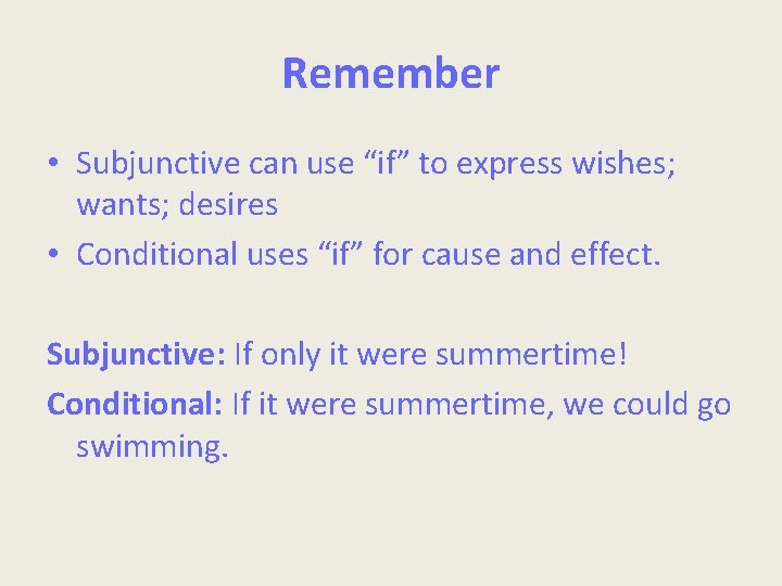 Remember • Subjunctive can use “if” to express wishes; wants; desires • Conditional uses