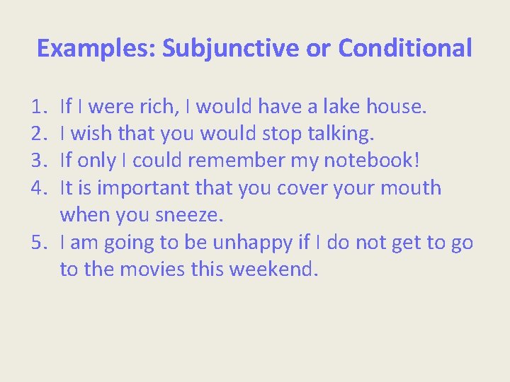 Examples: Subjunctive or Conditional 1. 2. 3. 4. If I were rich, I would