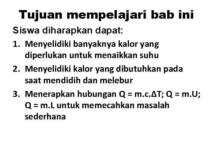 Tujuan mempelajari bab ini Siswa diharapkan dapat: 1. Menyelidiki banyaknya kalor yang diperlukan untuk Tujuan mempelajari bab ini Siswa diharapkan dapat: 1. Menyelidiki banyaknya kalor yang diperlukan untuk