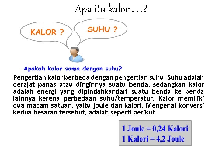 Apa itu kalor. . . ? Pengertian kalor berbeda dengan pengertian suhu. Suhu adalah Apa itu kalor. . . ? Pengertian kalor berbeda dengan pengertian suhu. Suhu adalah