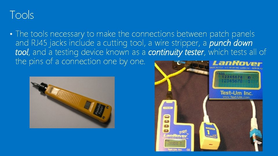 Tools • The tools necessary to make the connections between patch panels and RJ