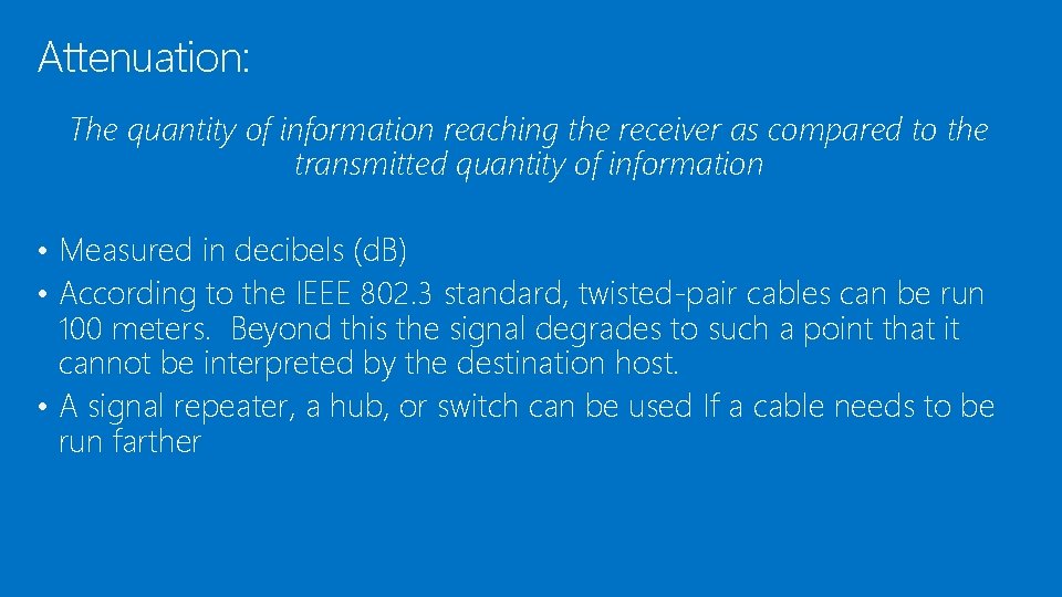 Attenuation: The quantity of information reaching the receiver as compared to the transmitted quantity