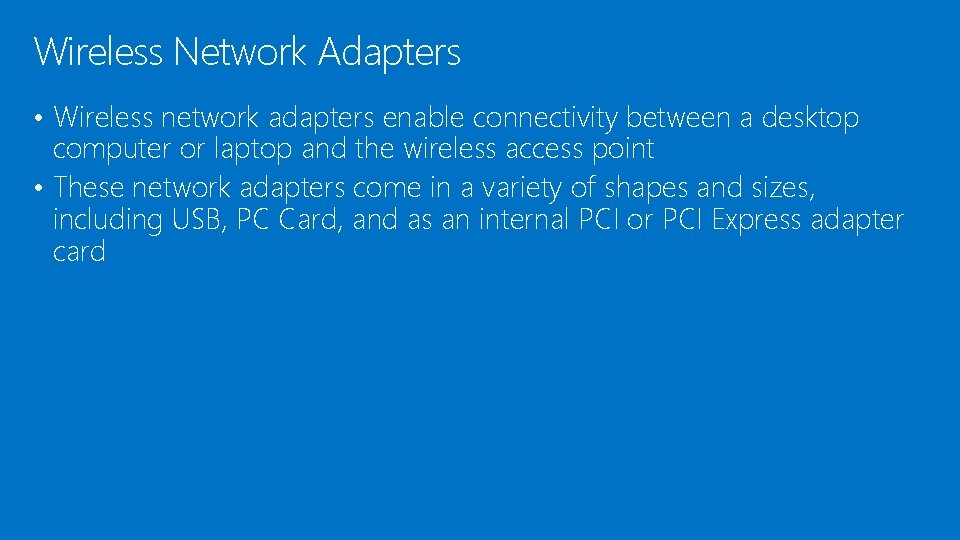 Wireless Network Adapters • Wireless network adapters enable connectivity between a desktop computer or