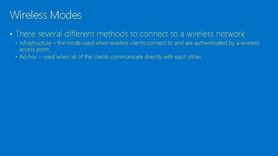 Wireless Modes • There several different methods to connect to a wireless network •