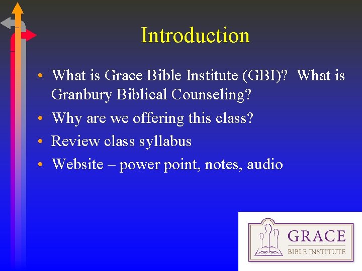 Introduction • What is Grace Bible Institute (GBI)? What is Granbury Biblical Counseling? •