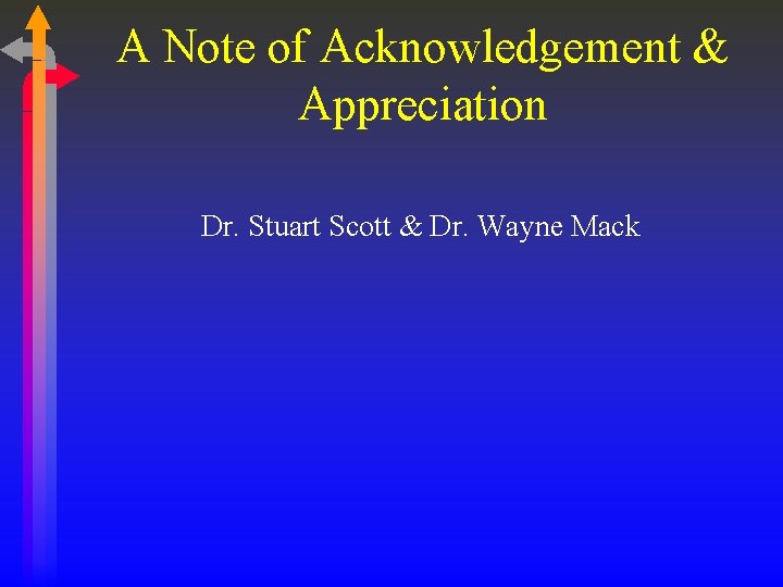 A Note of Acknowledgement & Appreciation Dr. Stuart Scott & Dr. Wayne Mack 