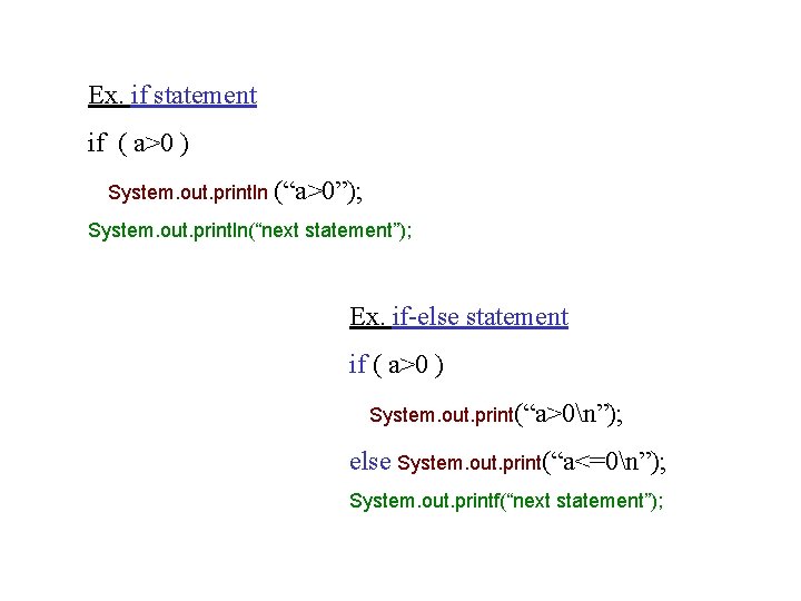 Ex. if statement if ( a>0 ) System. out. println (“a>0”); System. out. println(“next Ex. if statement if ( a>0 ) System. out. println (“a>0”); System. out. println(“next