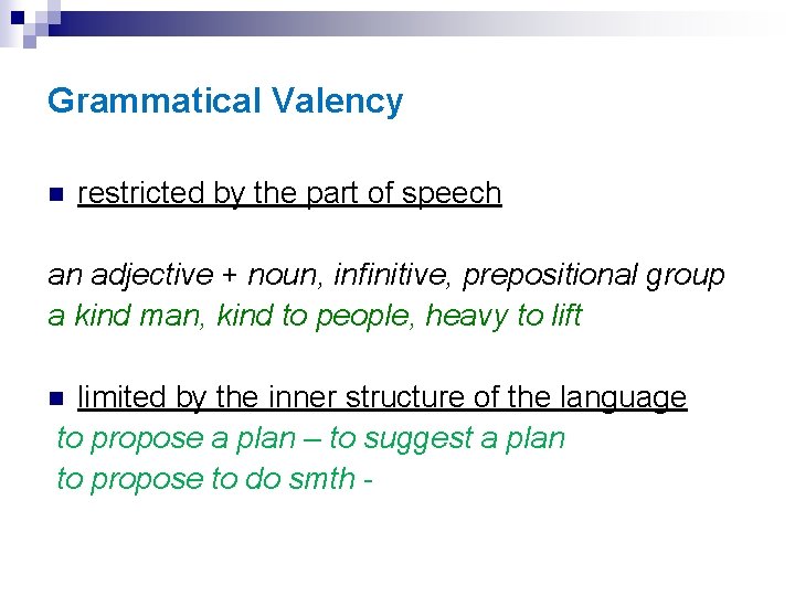 Grammatical Valency n restricted by the part of speech an adjective + noun, infinitive,