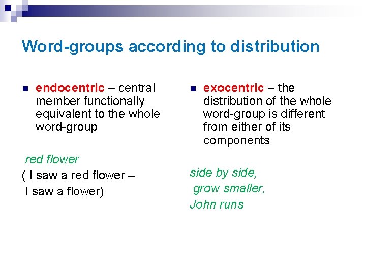 Word-groups according to distribution n endocentric – central member functionally equivalent to the whole