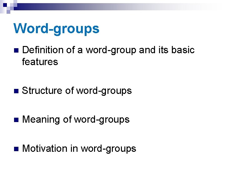 Word-groups n Definition of a word-group and its basic features n Structure of word-groups