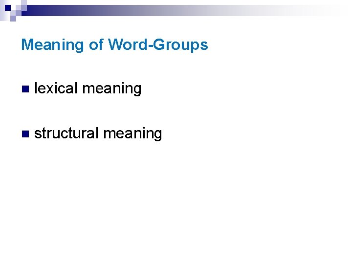 Meaning of Word-Groups n lexical meaning n structural meaning 