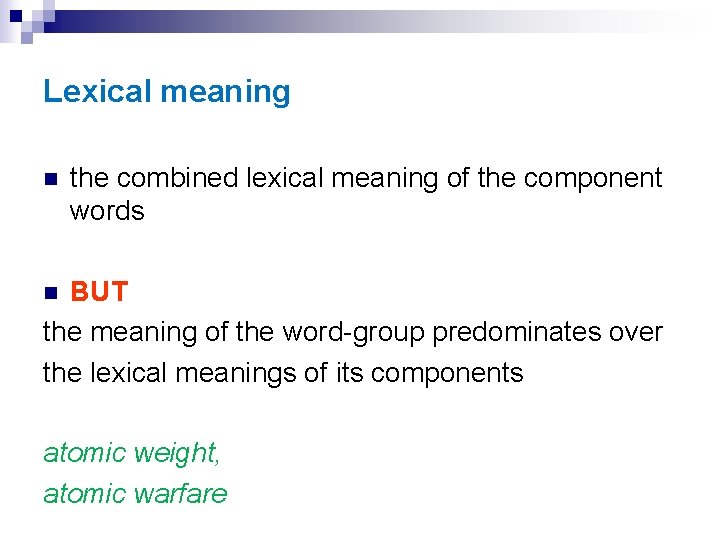 Lexical meaning n the combined lexical meaning of the component words BUT the meaning
