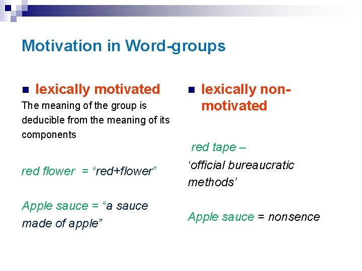 Motivation in Word-groups n lexically motivated The meaning of the group is deducible from