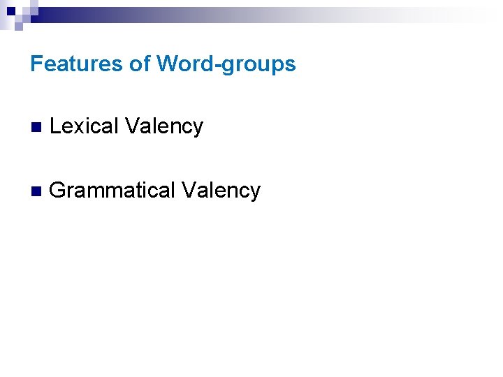 Features of Word-groups n Lexical Valency n Grammatical Valency 