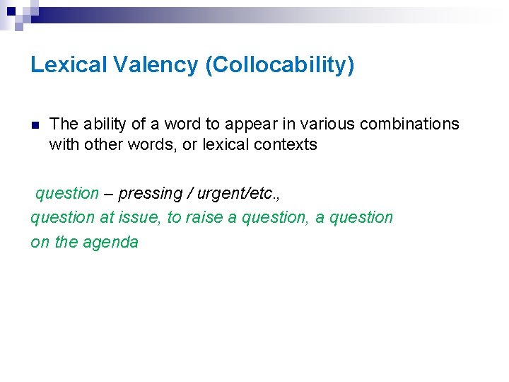 Lexical Valency (Collocability) n The ability of a word to appear in various combinations