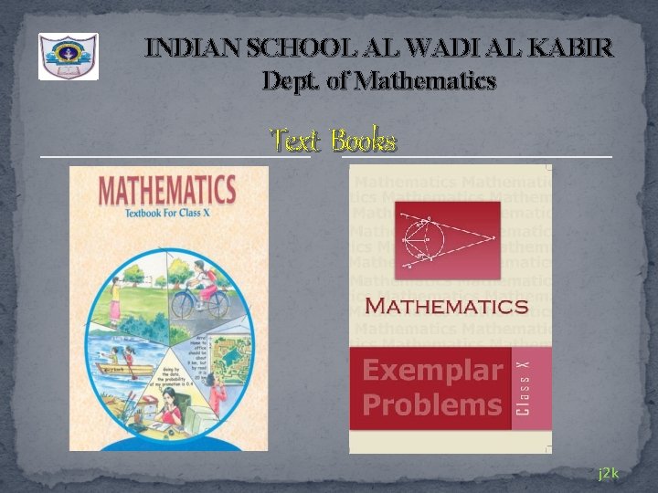 INDIAN SCHOOL AL WADI AL KABIR Dept. of Mathematics Text Books j 2 k