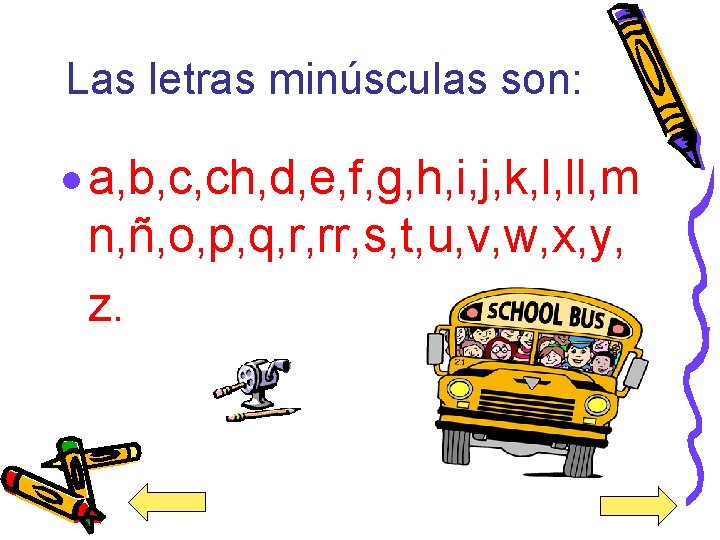 Las letras minúsculas son: · a, b, c, ch, d, e, f, g, h,