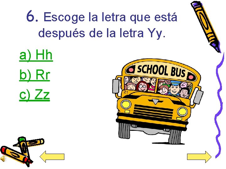 6. Escoge la letra que está después de la letra Yy. a) Hh b)