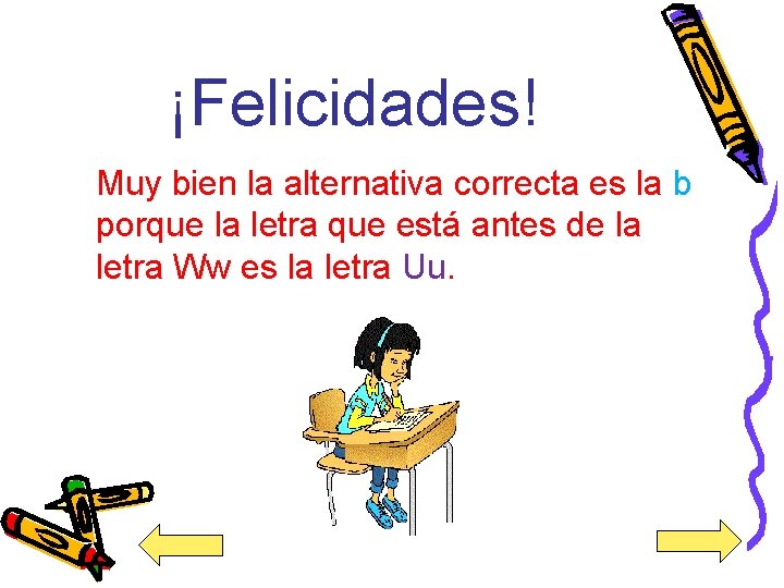 ¡Felicidades! Muy bien la alternativa correcta es la b porque la letra que está