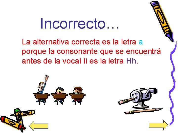 Incorrecto… La alternativa correcta es la letra a porque la consonante que se encuentrá