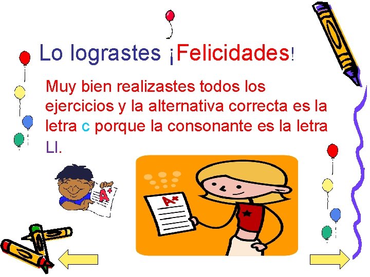 Lo lograstes ¡Felicidades! Muy bien realizastes todos los ejercicios y la alternativa correcta es