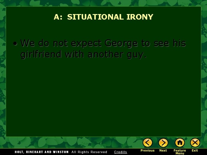 A: SITUATIONAL IRONY • We do not expect George to see his girlfriend with