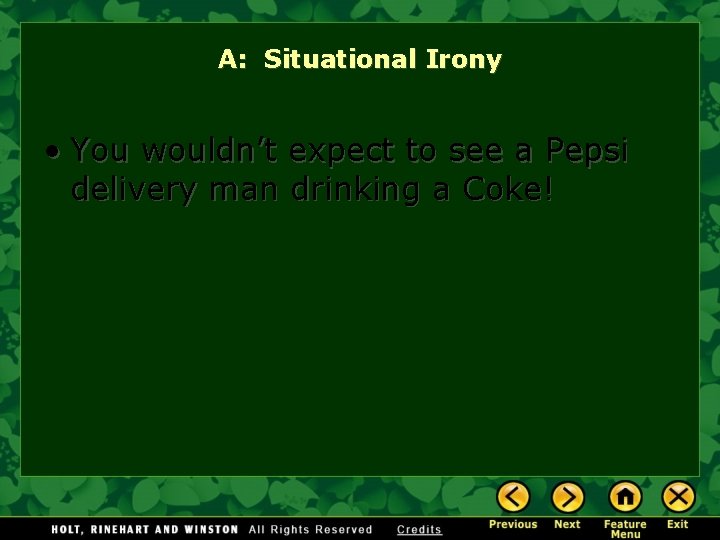 A: Situational Irony • You wouldn’t expect to see a Pepsi delivery man drinking