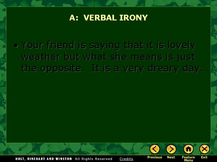 A: VERBAL IRONY • Your friend is saying that it is lovely weather but