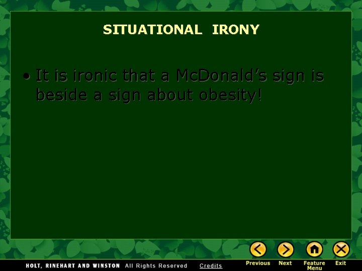 SITUATIONAL IRONY • It is ironic that a Mc. Donald’s sign is beside a