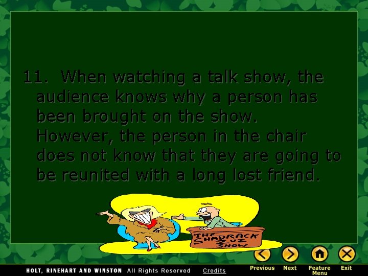 11. When watching a talk show, the audience knows why a person has been