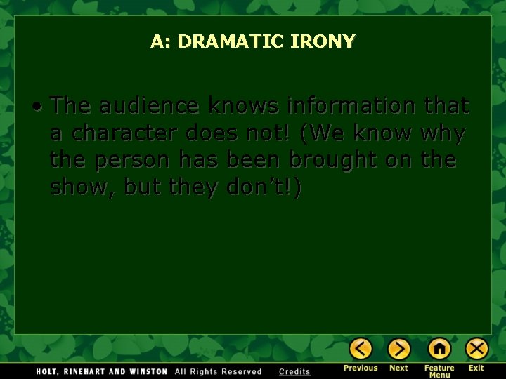 A: DRAMATIC IRONY • The audience knows information that a character does not! (We