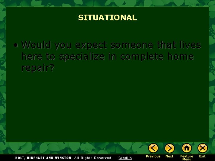 SITUATIONAL • Would you expect someone that lives here to specialize in complete home