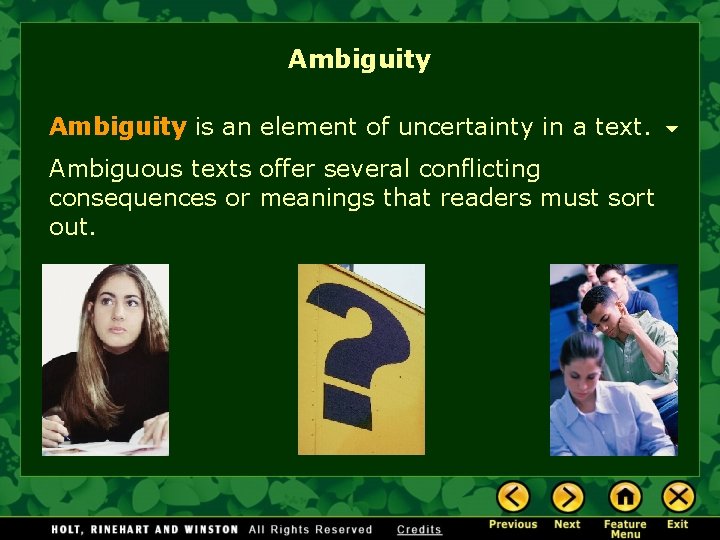 Ambiguity is an element of uncertainty in a text. Ambiguous texts offer several conflicting