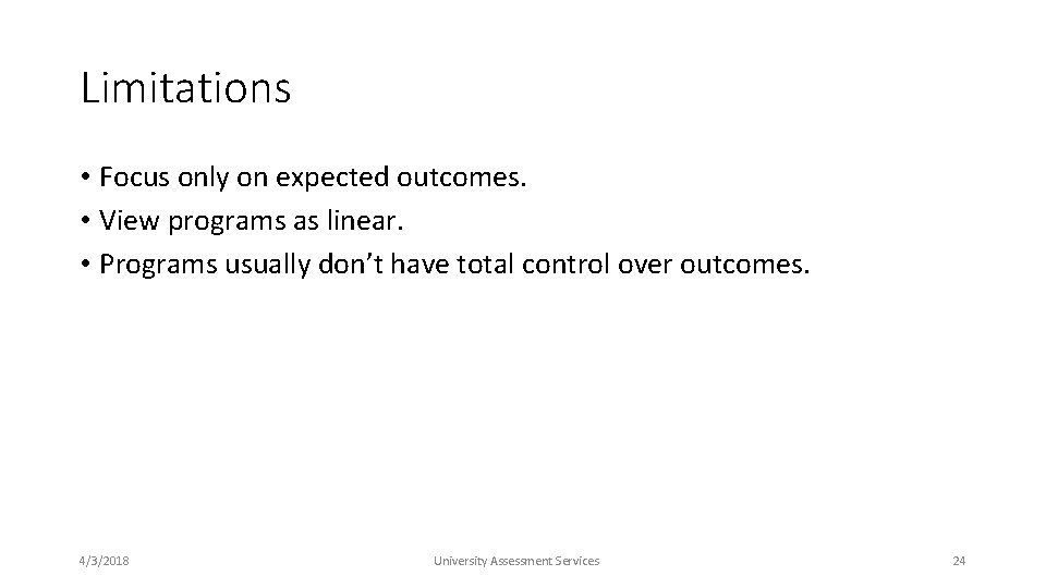 Limitations • Focus only on expected outcomes. • View programs as linear. • Programs