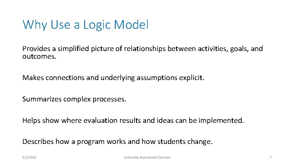 Why Use a Logic Model Provides a simplified picture of relationships between activities, goals,