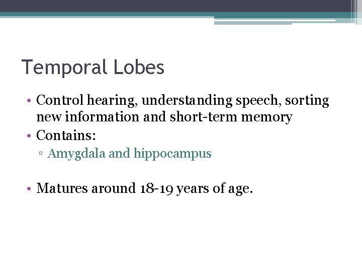 Temporal Lobes • Control hearing, understanding speech, sorting new information and short-term memory •