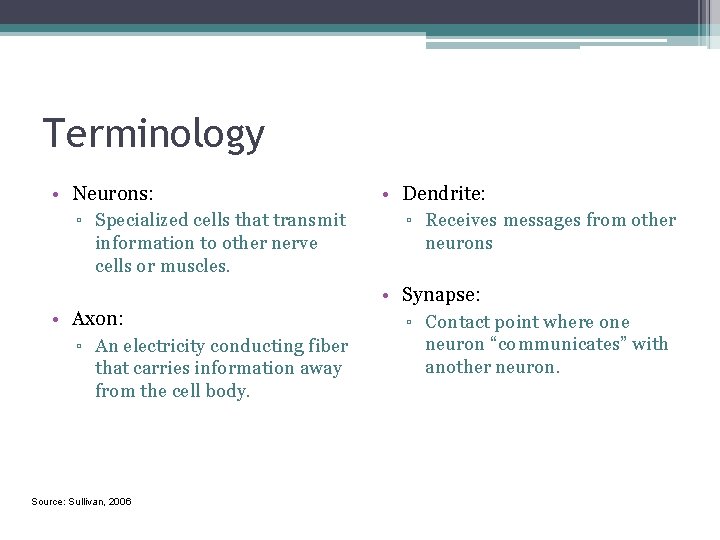 Terminology • Neurons: ▫ Specialized cells that transmit information to other nerve cells or
