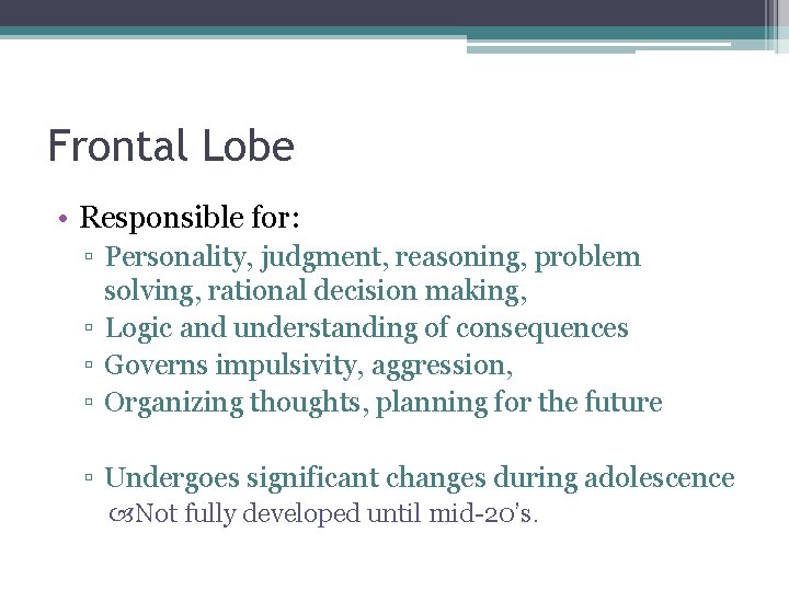 Frontal Lobe • Responsible for: ▫ Personality, judgment, reasoning, problem solving, rational decision making,