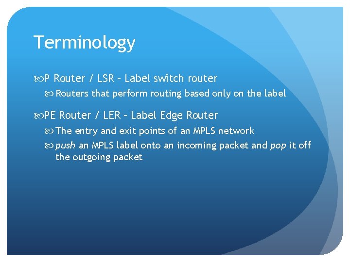Terminology P Router / LSR – Label switch router Routers that perform routing based