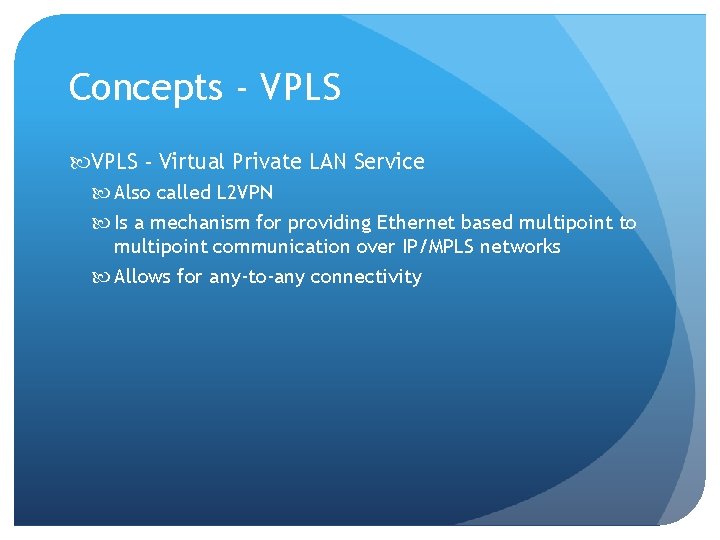 Concepts - VPLS - Virtual Private LAN Service Also called L 2 VPN Is