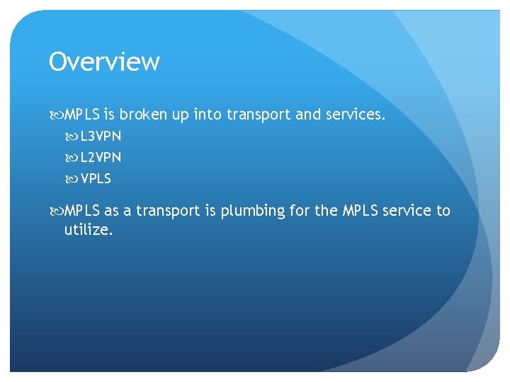 Overview MPLS is broken up into transport and services. L 3 VPN L 2