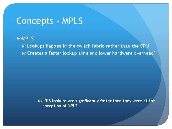 Concepts - MPLS Lookups happen in the switch fabric rather than the CPU Creates