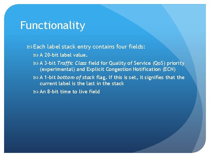 Functionality Each label stack entry contains four fields: A 20 -bit label value. A