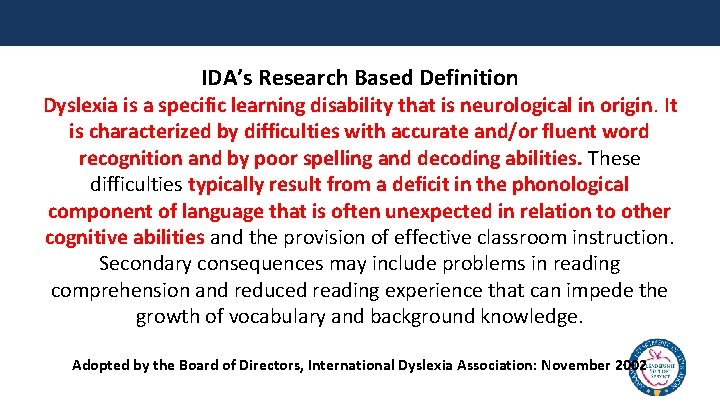  IDA’s Research Based Definition Dyslexia is a specific learning disability that is neurological