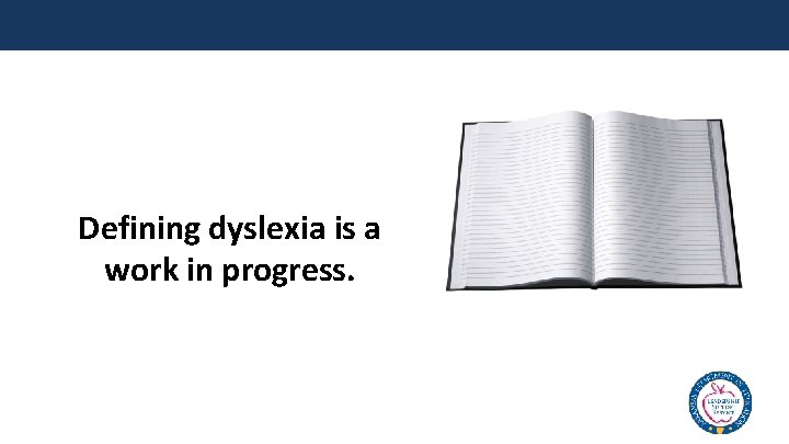 Defining dyslexia is a work in progress. 